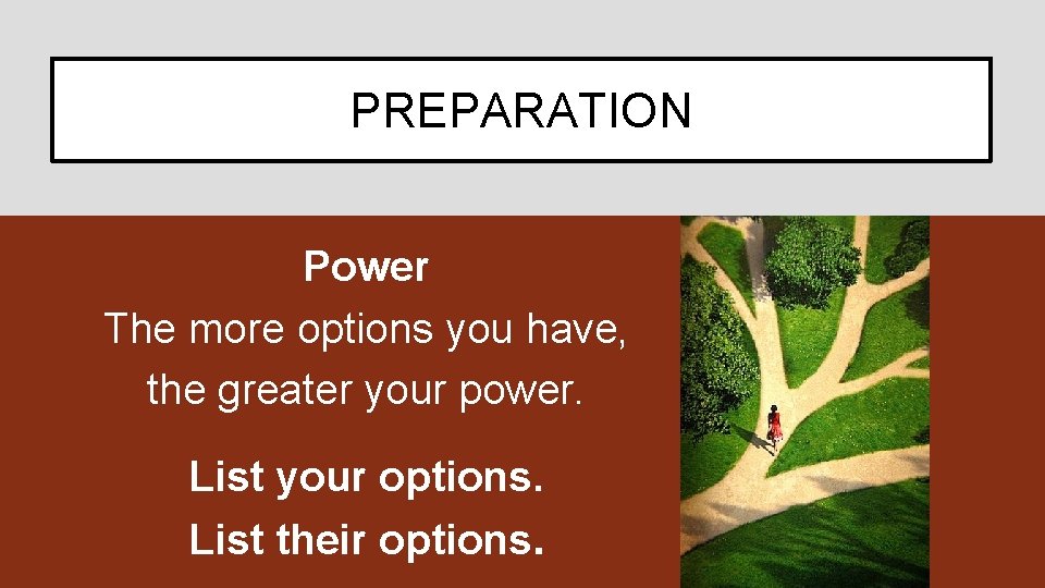 PREPARATION Power The more options you have, the greater your power. List your options.