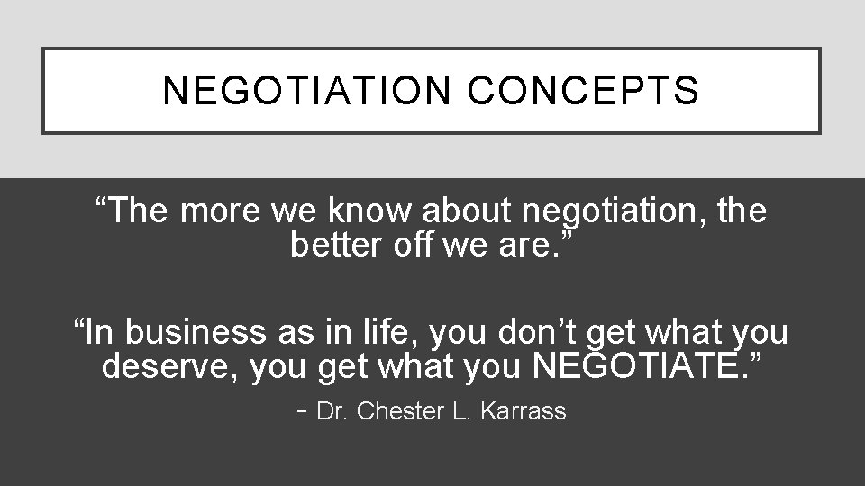 NEGOTIATION CONCEPTS “The more we know about negotiation, the better off we are. ”