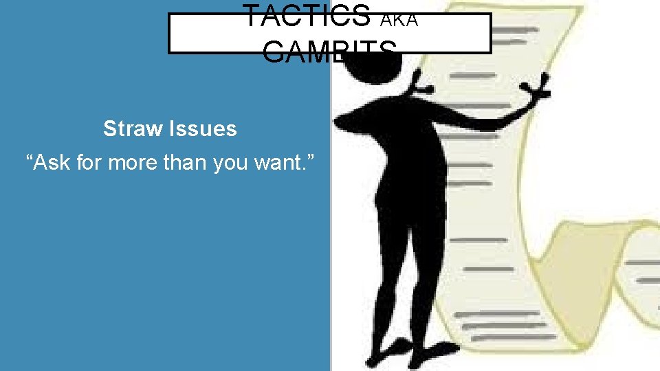TACTICS AKA GAMBITS Straw Issues “Ask for more than you want. ” 