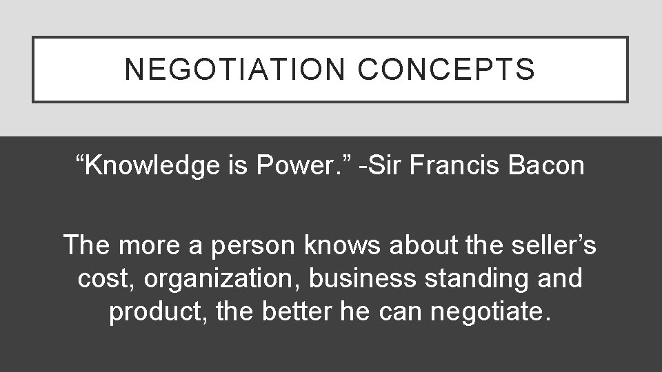 NEGOTIATION CONCEPTS “Knowledge is Power. ” -Sir Francis Bacon The more a person knows