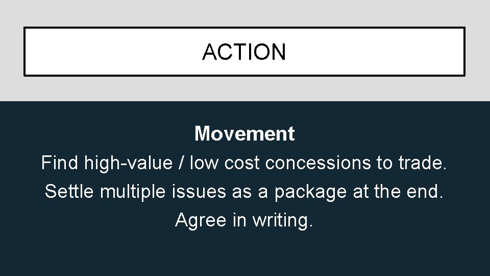 ACTION Movement Find high-value / low cost concessions to trade. Settle multiple issues as