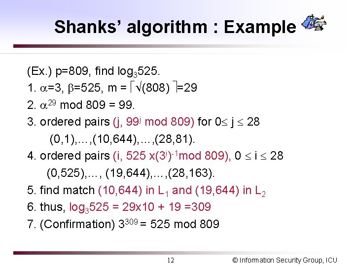 Shanks’ algorithm : Example (Ex. ) p=809, find log 3525. 1. =3, =525, m Shanks’ algorithm : Example (Ex. ) p=809, find log 3525. 1. =3, =525, m