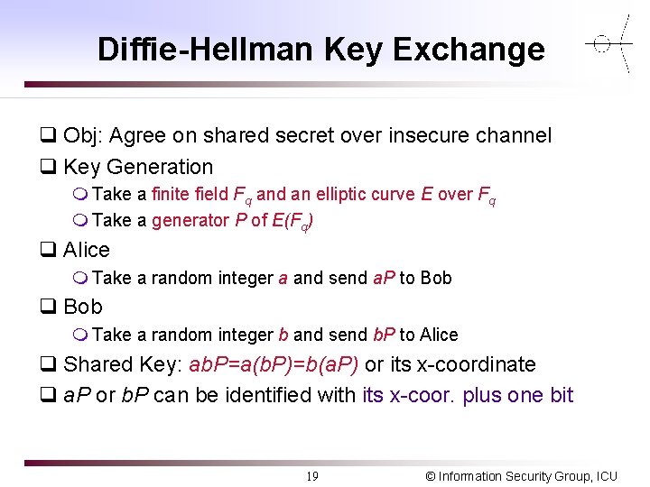 Diffie-Hellman Key Exchange q Obj: Agree on shared secret over insecure channel q Key Diffie-Hellman Key Exchange q Obj: Agree on shared secret over insecure channel q Key