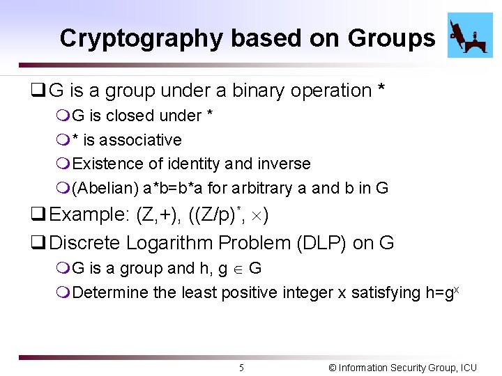 Cryptography based on Groups q G is a group under a binary operation * Cryptography based on Groups q G is a group under a binary operation *