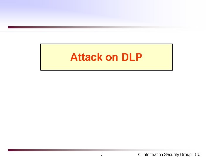 Attack on DLP 9 © Information Security Group, ICU Attack on DLP 9 © Information Security Group, ICU