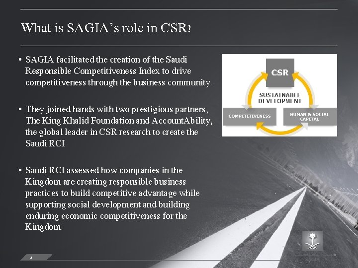 What is SAGIA’s role in CSR? • SAGIA facilitated the creation of the Saudi
