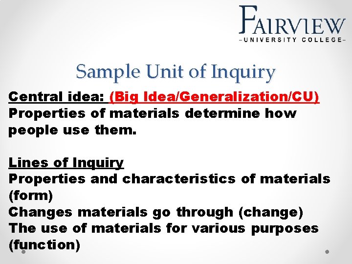 Sample Unit of Inquiry Central idea: (Big Idea/Generalization/CU) Properties of materials determine how people