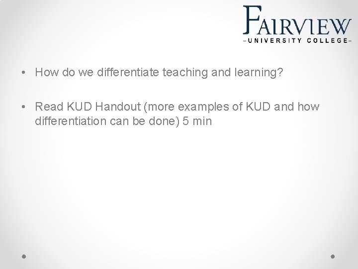  • How do we differentiate teaching and learning? • Read KUD Handout (more