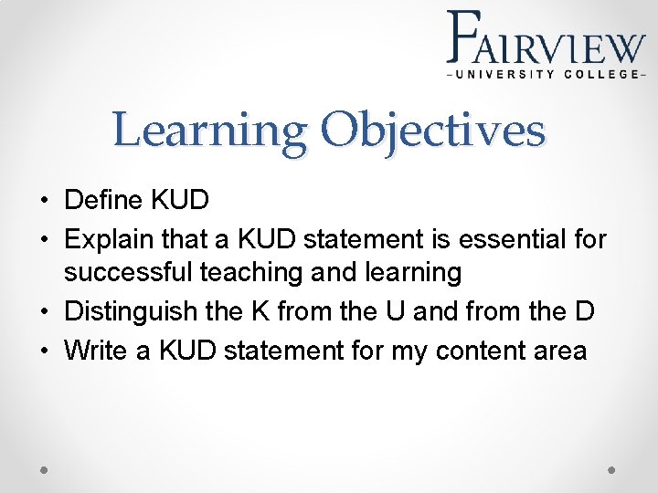 Learning Objectives • Define KUD • Explain that a KUD statement is essential for