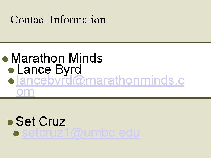 Contact Information Marathon Minds Lance Byrd lancebyrd@marathonminds. c om Set Cruz setcruz 1@umbc. edu