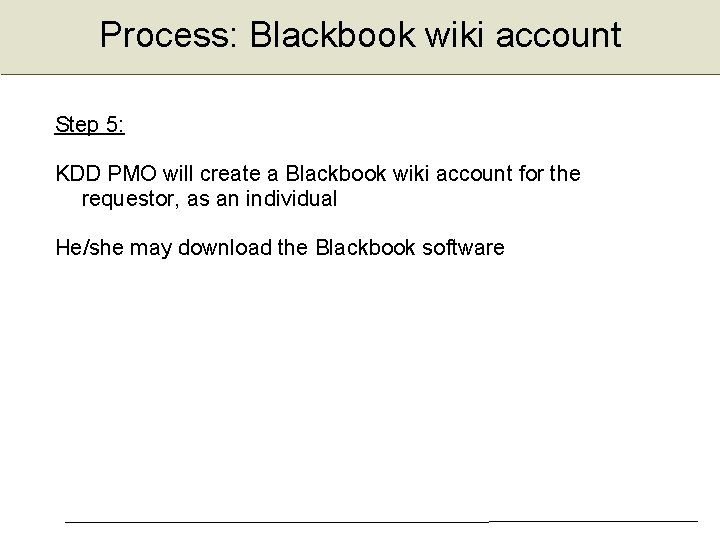 Process: Blackbook wiki account Step 5: KDD PMO will create a Blackbook wiki account