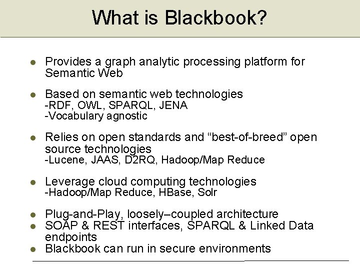 What is Blackbook? Provides a graph analytic processing platform for Semantic Web Based on