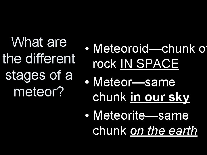 What are • Meteoroid—chunk of the different rock IN SPACE stages of a •