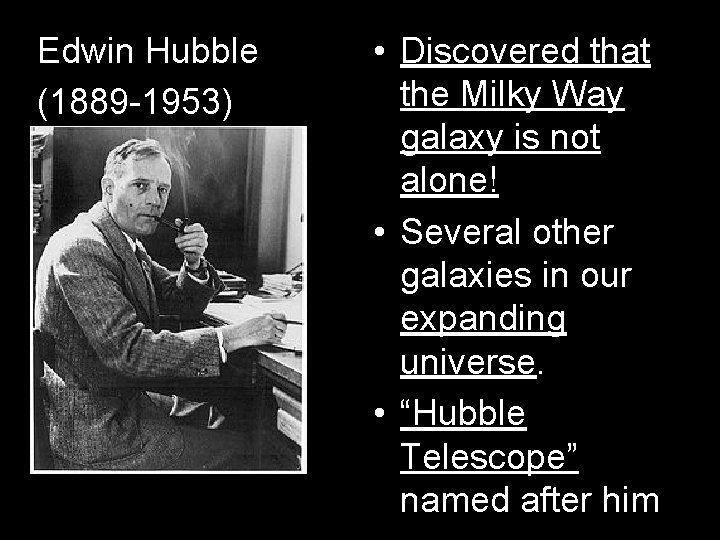 Edwin Hubble (1889 -1953) • Discovered that the Milky Way galaxy is not alone!