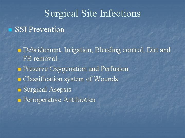 Surgical Site Infections n SSI Prevention n n Debridement, Irrigation, Bleeding control, Dirt and