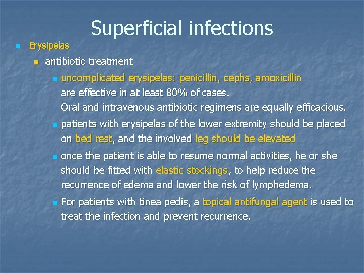 n Erysipelas n Superficial infections antibiotic treatment n n uncomplicated erysipelas: penicillin, cephs, amoxicillin