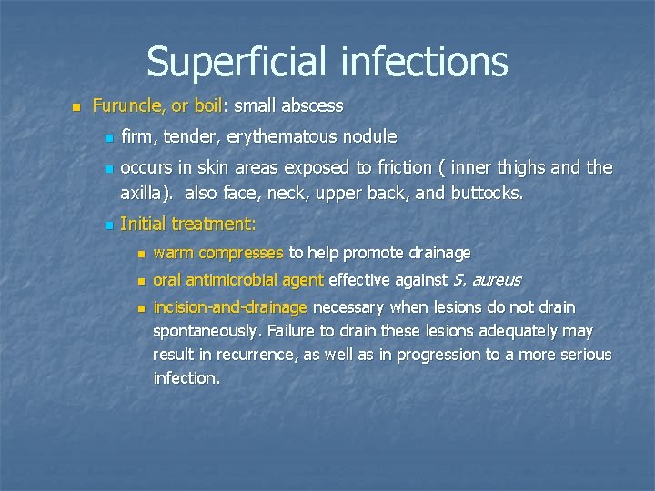 Superficial infections n Furuncle, or boil: small abscess n n n firm, tender, erythematous