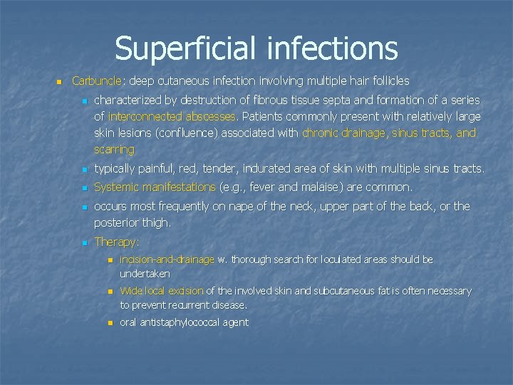 Superficial infections n Carbuncle: deep cutaneous infection involving multiple hair follicles n characterized by