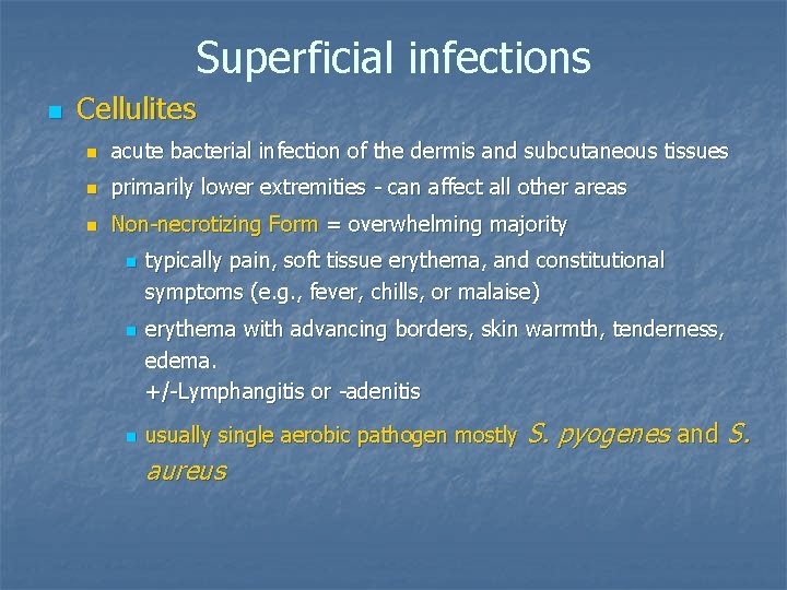 Superficial infections n Cellulites n acute bacterial infection of the dermis and subcutaneous tissues