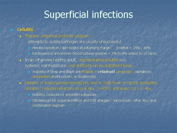 Superficial infections n Cellulitis n n Therapy: empirical antibiotic regimen attempts to isolate pathogen