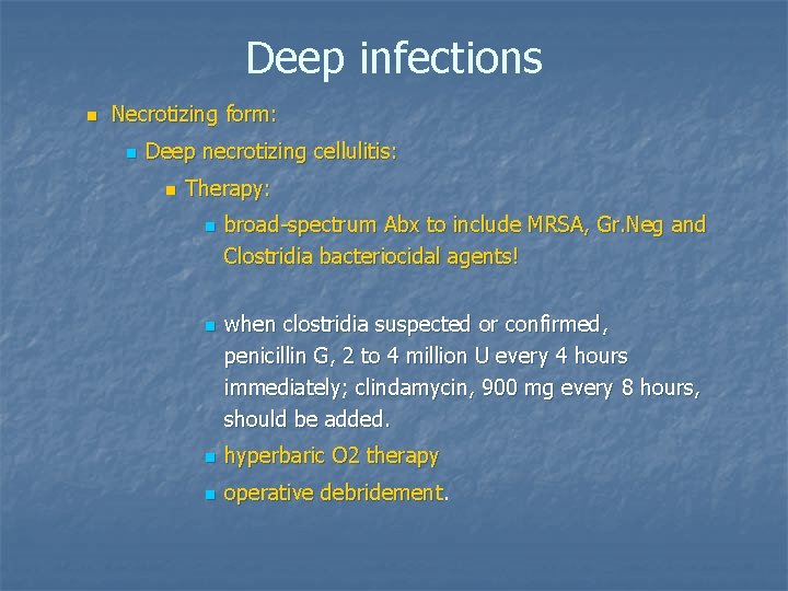 Deep infections n Necrotizing form: n Deep necrotizing cellulitis: n Therapy: n n broad-spectrum