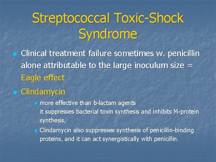 Streptococcal Toxic-Shock Syndrome n n Clinical treatment failure sometimes w. penicillin alone attributable to
