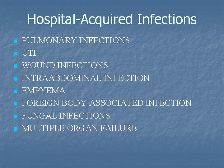 Hospital-Acquired Infections n n n n PULMONARY INFECTIONS UTI WOUND INFECTIONS INTRAABDOMINAL INFECTION EMPYEMA