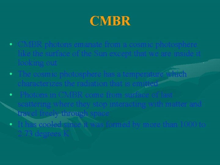 CMBR • CMBR photons emanate from a cosmic photosphere like the surface of the