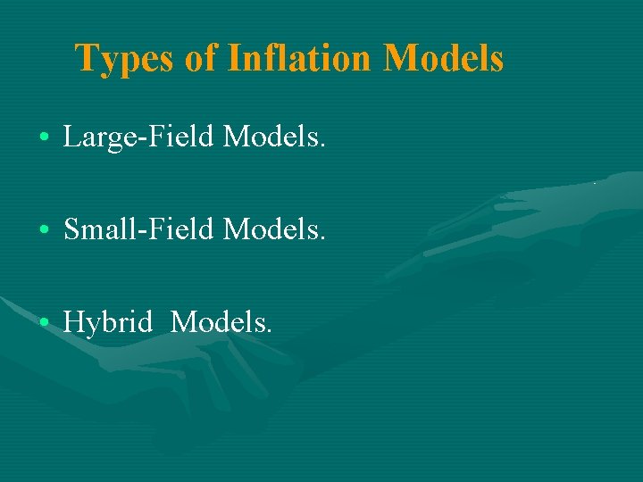 Types of Inflation Models • Large-Field Models. • Small-Field Models. • Hybrid Models. 