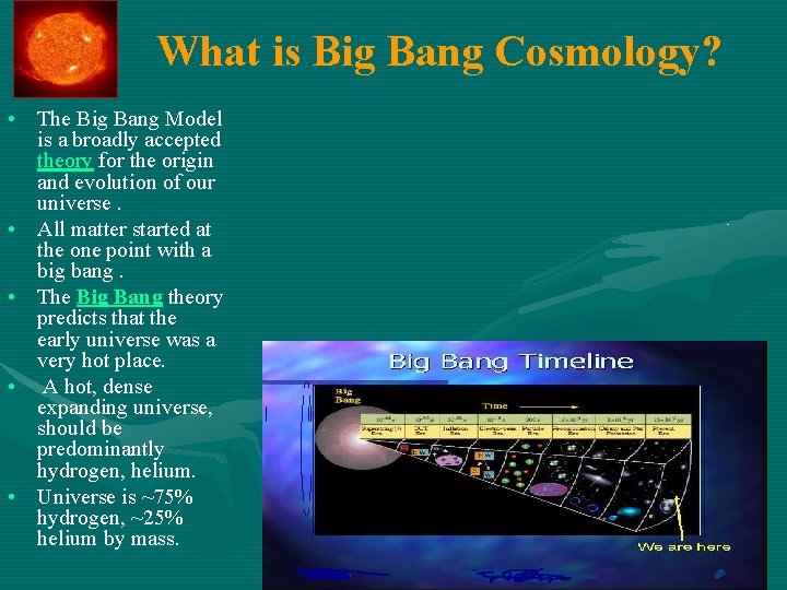 What is Big Bang Cosmology? • The Big Bang Model is a broadly accepted