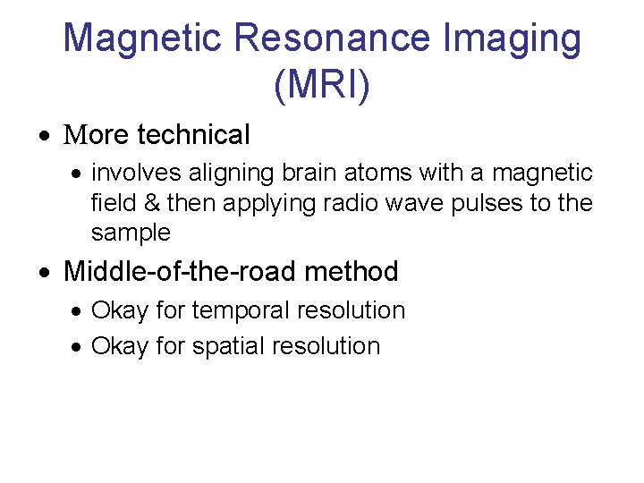 Magnetic Resonance Imaging (MRI) · More technical · involves aligning brain atoms with a