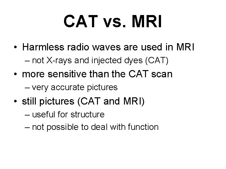 CAT vs. MRI • Harmless radio waves are used in MRI – not X-rays