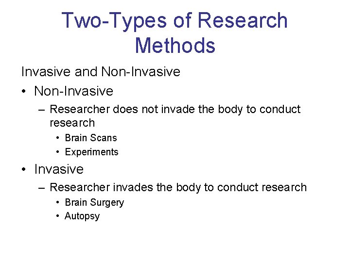 Two-Types of Research Methods Invasive and Non-Invasive • Non-Invasive – Researcher does not invade