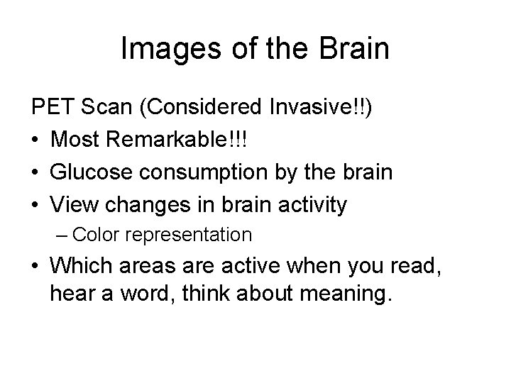 Images of the Brain PET Scan (Considered Invasive!!) • Most Remarkable!!! • Glucose consumption