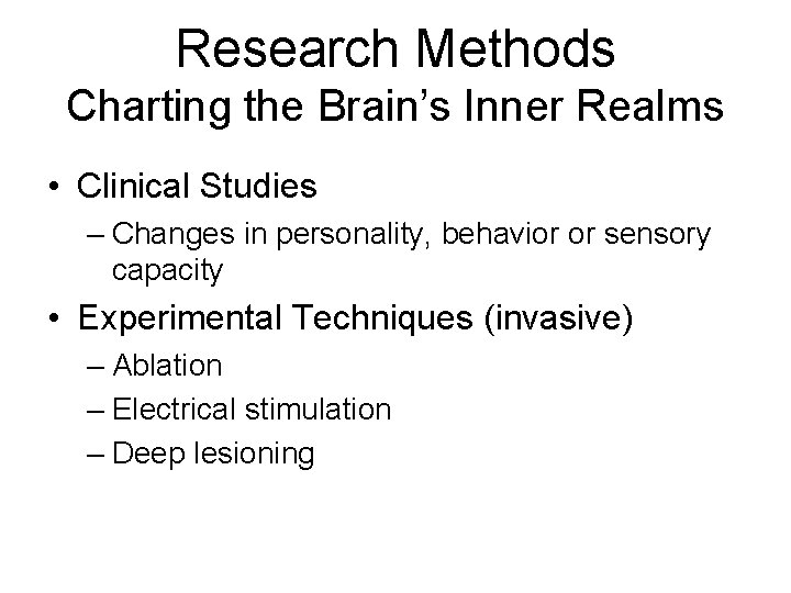 Research Methods Charting the Brain’s Inner Realms • Clinical Studies – Changes in personality,