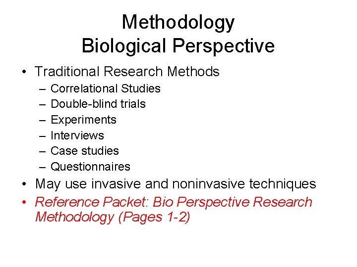 Methodology Biological Perspective • Traditional Research Methods – – – Correlational Studies Double-blind trials