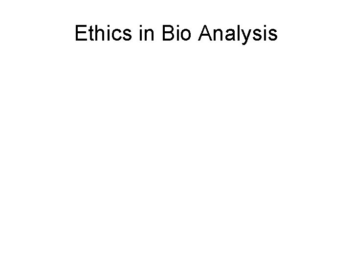 Ethics in Bio Analysis 