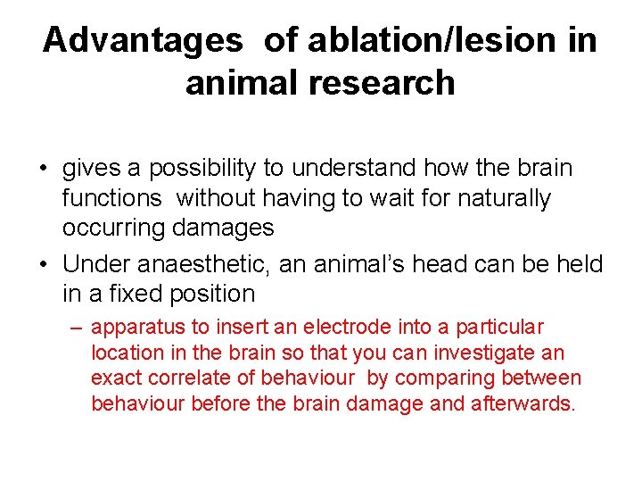 Advantages of ablation/lesion in animal research • gives a possibility to understand how the