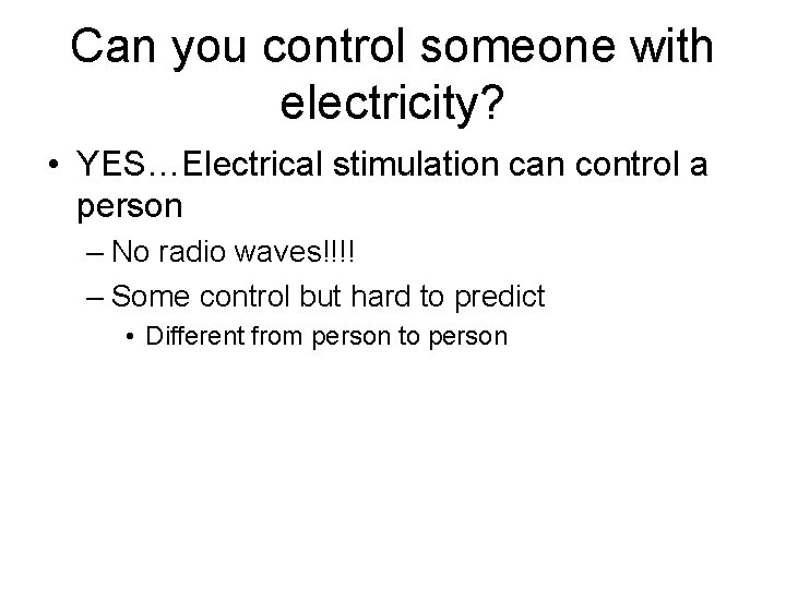 Can you control someone with electricity? • YES…Electrical stimulation can control a person –