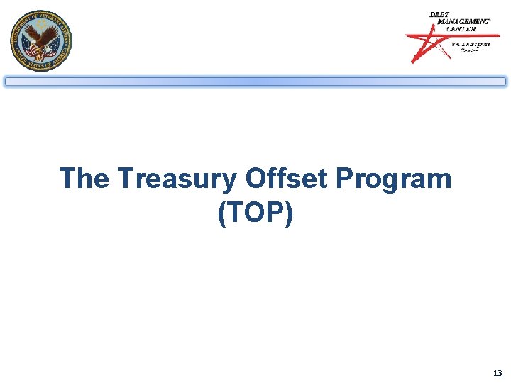 The Treasury Offset Program (TOP) 13 