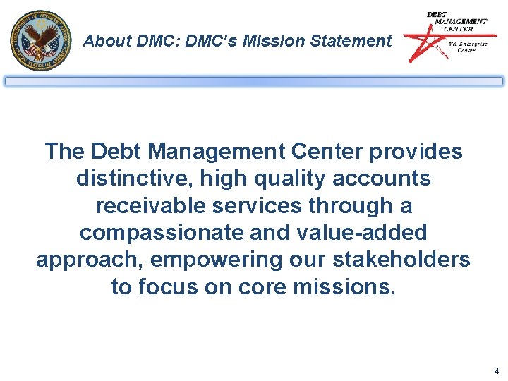 About DMC: DMC’s Mission Statement The Debt Management Center provides distinctive, high quality accounts