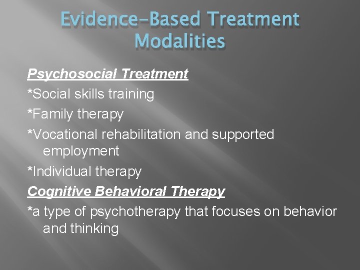 Evidence-Based Treatment Modalities Psychosocial Treatment *Social skills training *Family therapy *Vocational rehabilitation and supported