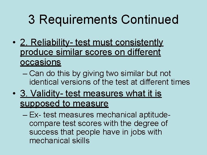 3 Requirements Continued • 2. Reliability- test must consistently produce similar scores on different