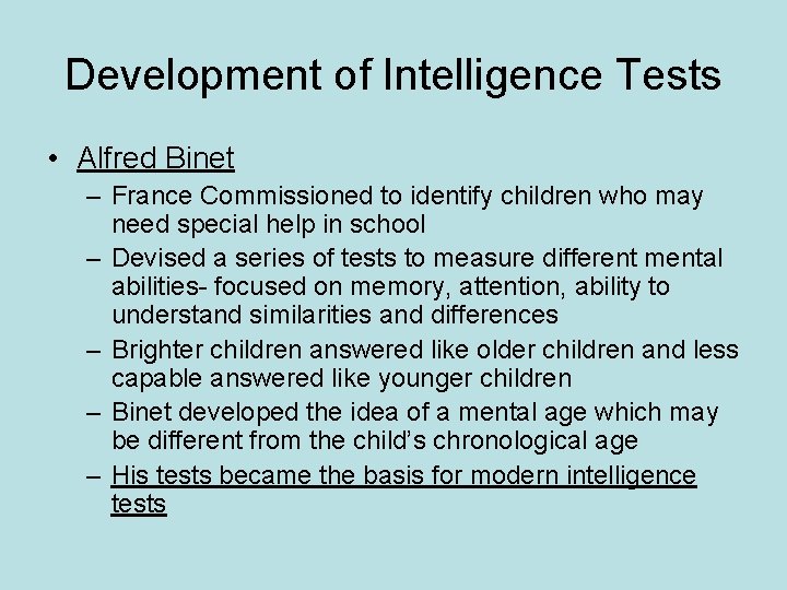 Development of Intelligence Tests • Alfred Binet – France Commissioned to identify children who