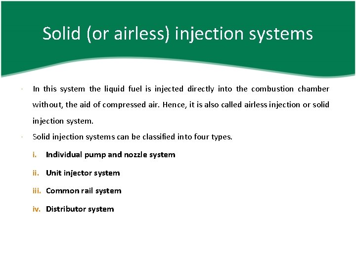 Solid (or airless) injection systems In this system the liquid fuel is injected directly