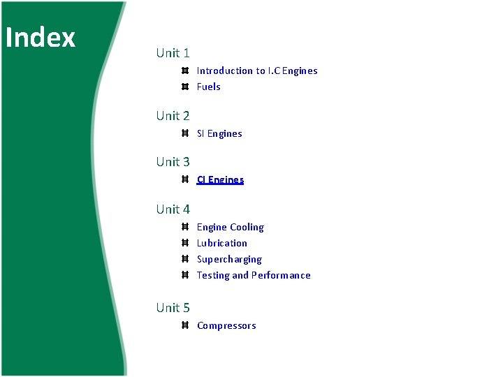 Index Unit 1 Introduction to I. C Engines Fuels Unit 2 SI Engines Unit