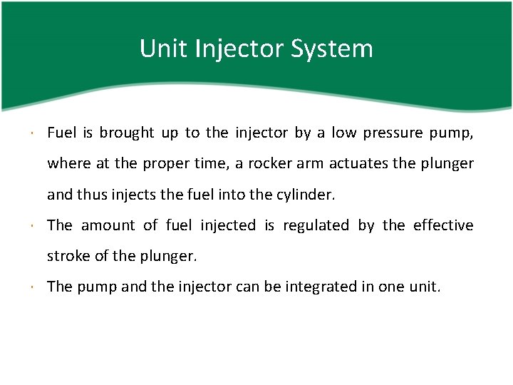 Unit Injector System Fuel is brought up to the injector by a low pressure