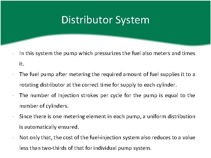 Distributor System In this system the pump which pressurizes the fuel also meters and