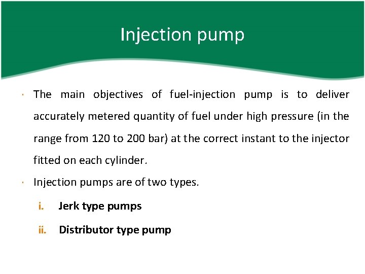 Injection pump The main objectives of fuel-injection pump is to deliver accurately metered quantity