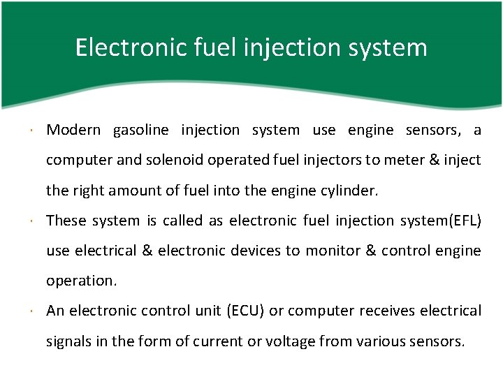 Electronic fuel injection system Modern gasoline injection system use engine sensors, a computer and